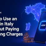 How to Use an eSIM in Italy Without Paying Roaming Charges