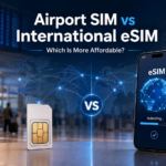 Airport SIM vs International eSIM: Which Is More Affordable?