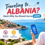 Traveling to Albania? Here’s Why You Should Use an eSIM