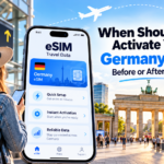 When Should You Activate Your Germany eSIM: Before or After Arrival?